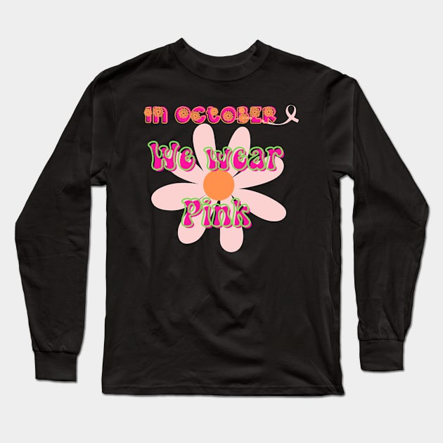 In October We wear Pink, Breast cancer awareness month, Cancer survivor Long Sleeve T-Shirt by Daisy Blue Designs